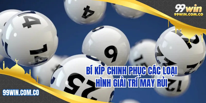 Bí kíp chinh phục các loại hình giải trí may rủi
