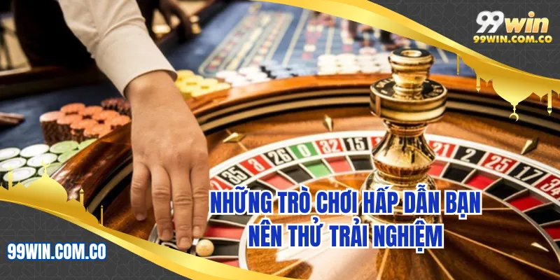 Những trò chơi hấp dẫn bạn nên thử trải nghiệm