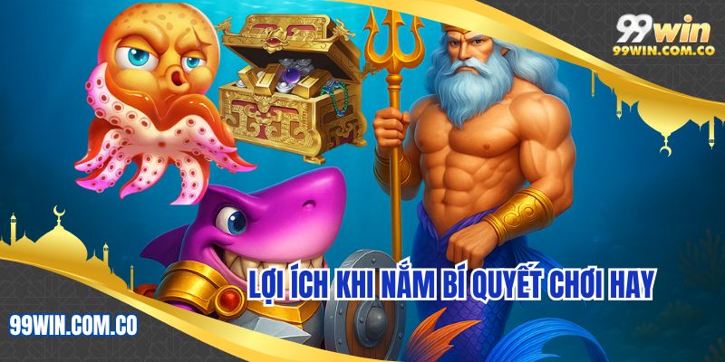 Lợi ích khi nắm bí quyết chơi hay