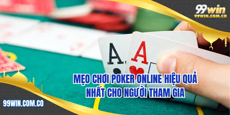 Mẹo chơi poker online hiệu quả nhất cho người tham gia