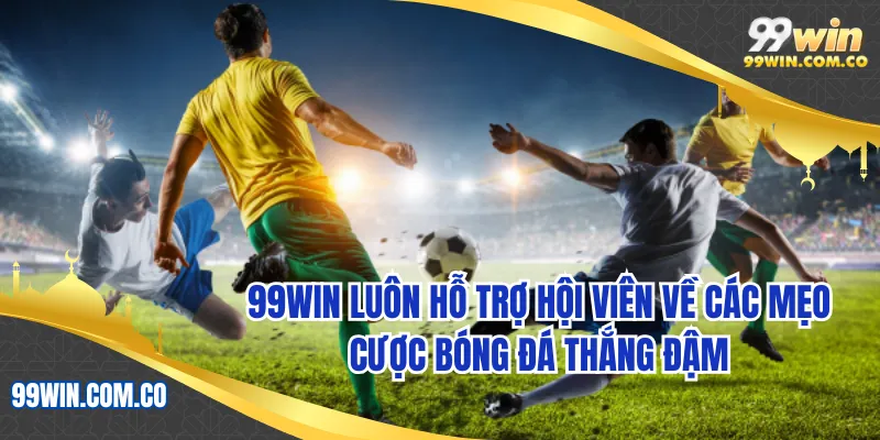 99WIN luôn hỗ trợ hội viên về các mẹo cược bóng đá thắng đậm