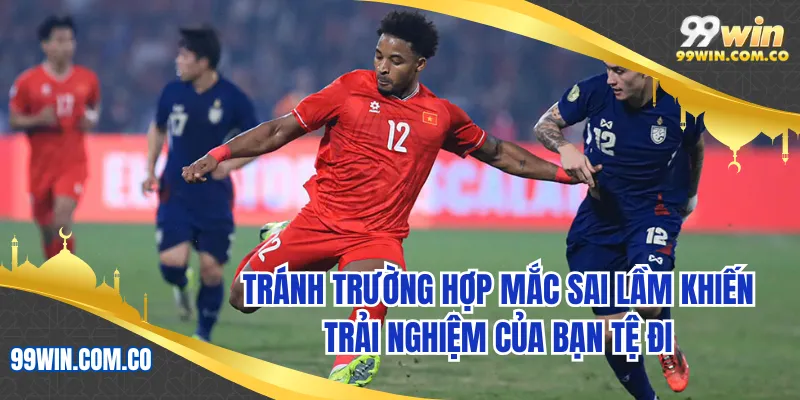 Trường hợp mắc sai lầm khiến trải nghiệm của bạn tệ đi