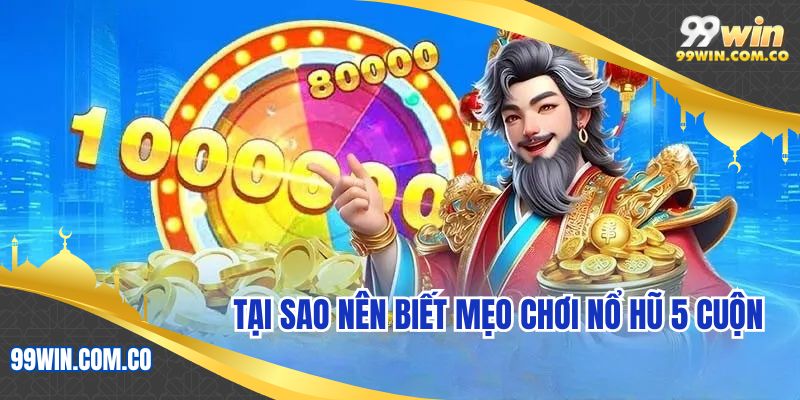 Tại sao nên biết mẹo chơi nổ hũ 5 cuộn