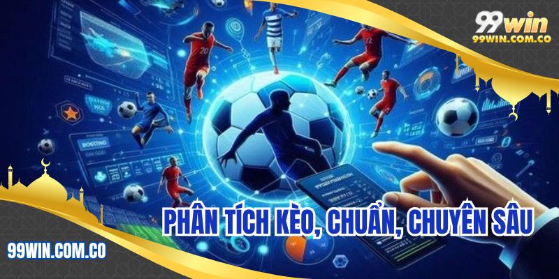 Phân tích kèo, chuẩn, chuyên sâu